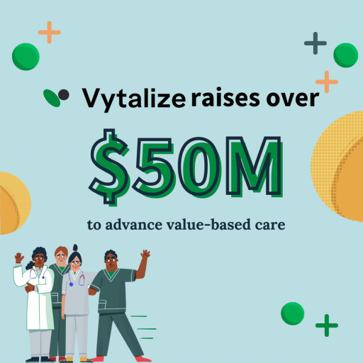 Vytalize Health Raises Over $50M Series B to Advance Value-Based Care