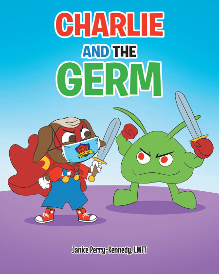 Author Janice Perry-Kennedy, LMFT’s, New Book, ‘Charlie and the Germ’, is a Delightful Tale Designed to Help Children Understand and Manage Their Many Confusing Feelings
