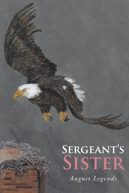 Author August Legends' New Book 'Sergeant's Sister' is a Story of a Family of Eagles That Go Above and Beyond Expectations
