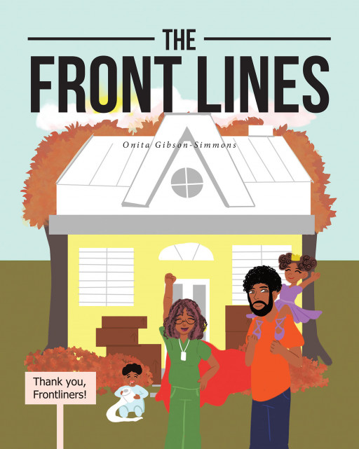 Onita Gibson-Simmons' New Book 'The Front Lines' is an Uplifting Story That Aims to Help Children and Their Family Stay Hopeful in This Pandemic Crisis