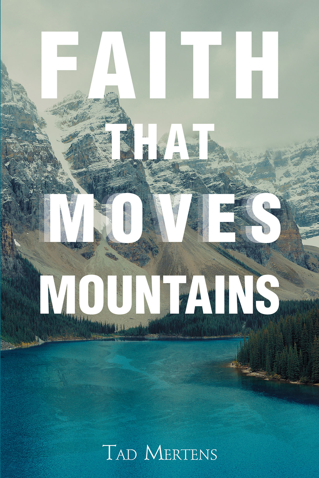 Tad Mertens S New Book Faith That Moves Mountains Is An Eye