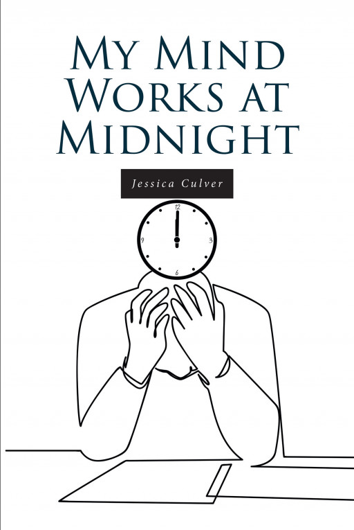 Jessica Culver’s New Book ‘My Mind Works at Midnight’ is an Engaging and Thought-Provoking Series of Writings From the Author’s Mind Aimed at Sparking the Reader’s Mind