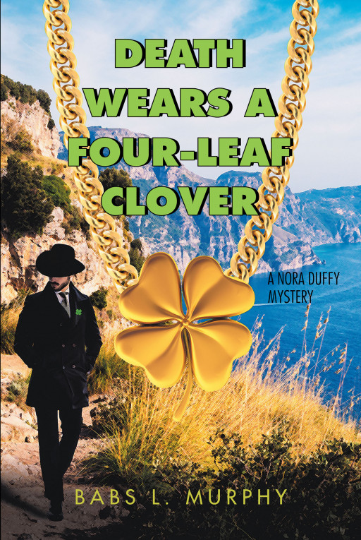 Author Babs L. Murphy’s New Book ‘Death Wears a Four-Leaf Clover’ Continues the Adventures of Nora Duffy, Who Finds Her Family Surrounded by Murder While on Vacation