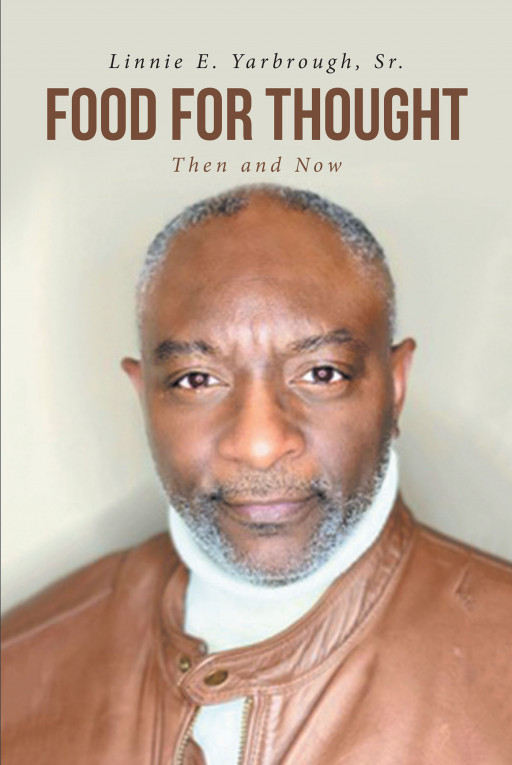 Linnie E. Yarbrough, Sr.'s New Book 'Food for Thought' is a Meaningful Compendium of Words About Life's Critical Situations and Moments