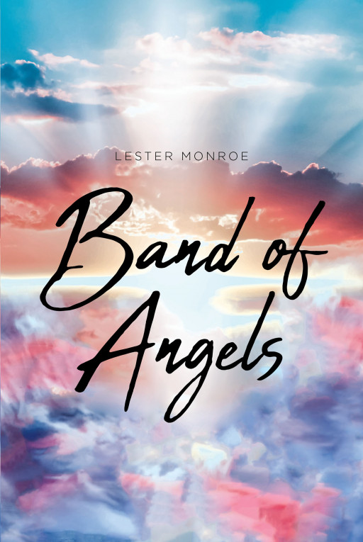 Author Lester Monroe’s New Book, ‘Band of Angels’, is a Faith-Based Tale With a Lesson of What It Truly Means to Believe and Have Faith