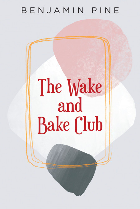 Benjamin Pine’s New Book ‘The Wake and Bake Club’ is a Coming-of-Age Tale That Portrays the Exciting Years of Teenage Life
