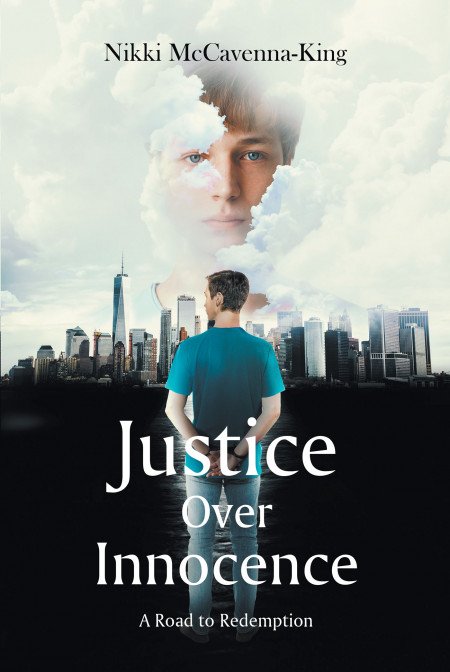 Author Nikki McCavenna-King’s New Book ‘Justice Over Innocence: A Road to Redemption’ is a Powerful Story of a Man Wrongfully Convicted Who Must Find His Place