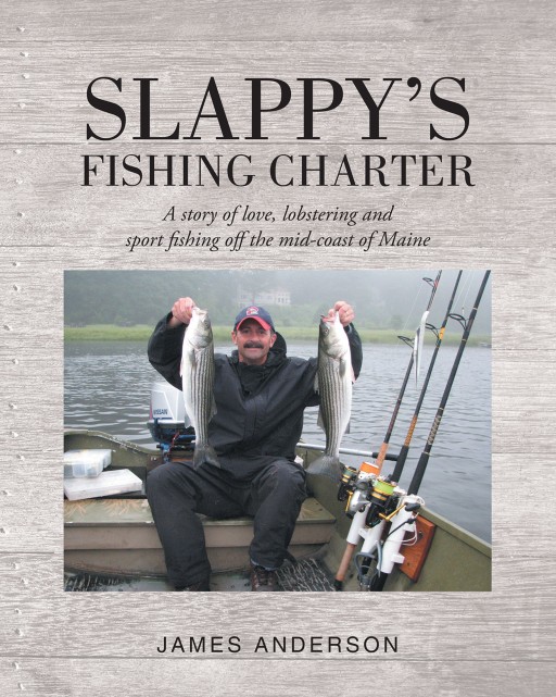 James Anderson's New Book 'Slappy's Fishing Charter' is an Amusing Manuscript of a Man as He Lives Life on the Ocean