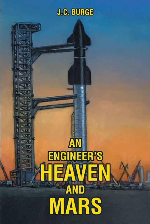 Author J.C. Burge’s New Book, ‘An Engineer’s Heaven and Mars’ Explores Life for the First Colonizers on Mars and How This Led to Heaven Opening Up to Other Planets