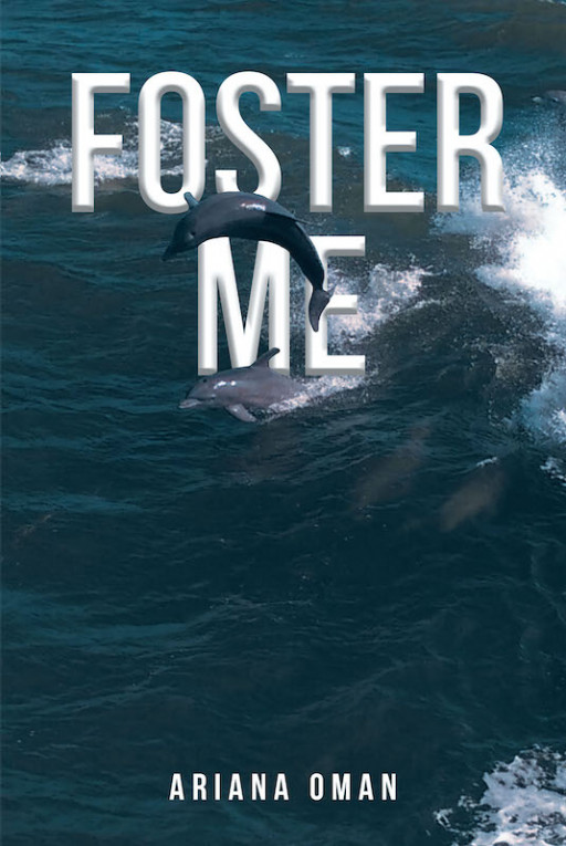 Author Ariana Oman's New Book 'Foster Me' is the Stirring Tale of a Young Girl Describing All That She Faced in the Foster Care System in a Letter to Her Deceased Mom