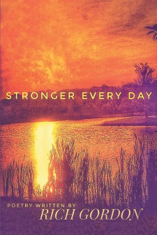 Author Rich Gordon’s New Book “Stronger Every Day” is a Collection of Short Stories and Poems Relating to All Components of Life.