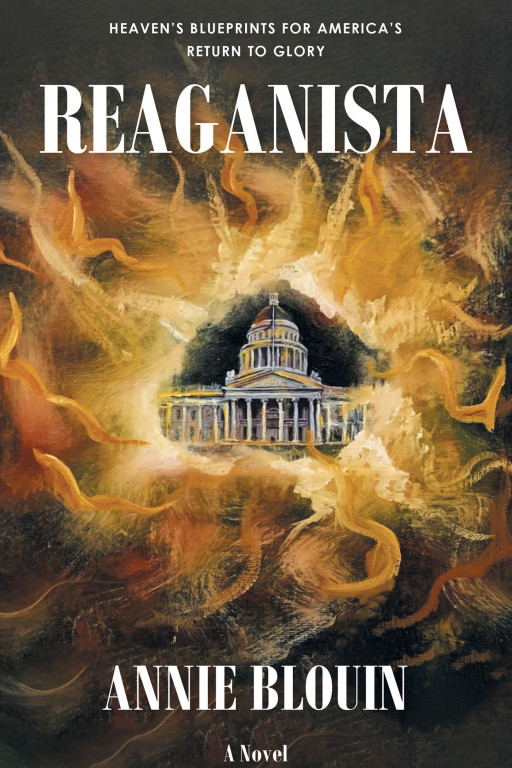 Author Annie Blouin's New Book, 'Reaganista' is a Captivating Tale of a Singular Girl Who Helps Save the Nation From Moral Ruin