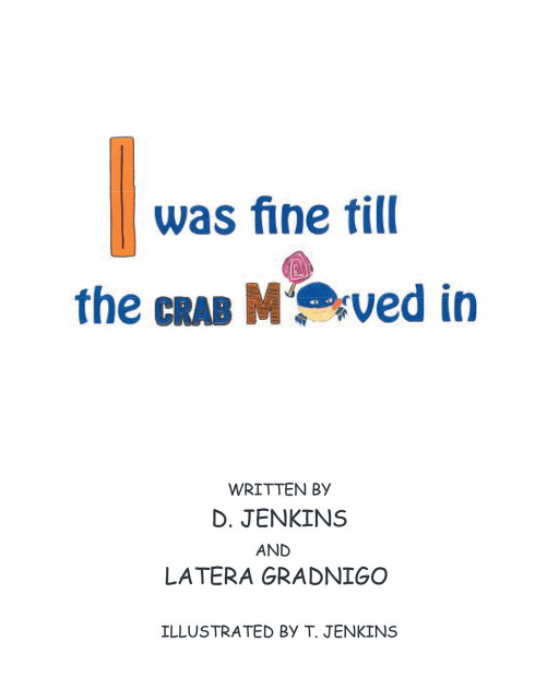 Authors D. Jenkins and Latera Gradnigo's New Book 'I Was Fine Till the Crab Moved In' is a Heartwarming Children's Tale About the Power of Forgiveness and Love