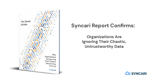 Syncari Report Confirms Organizations Are Ignoring Their Chaotic, Untrustworthy Data