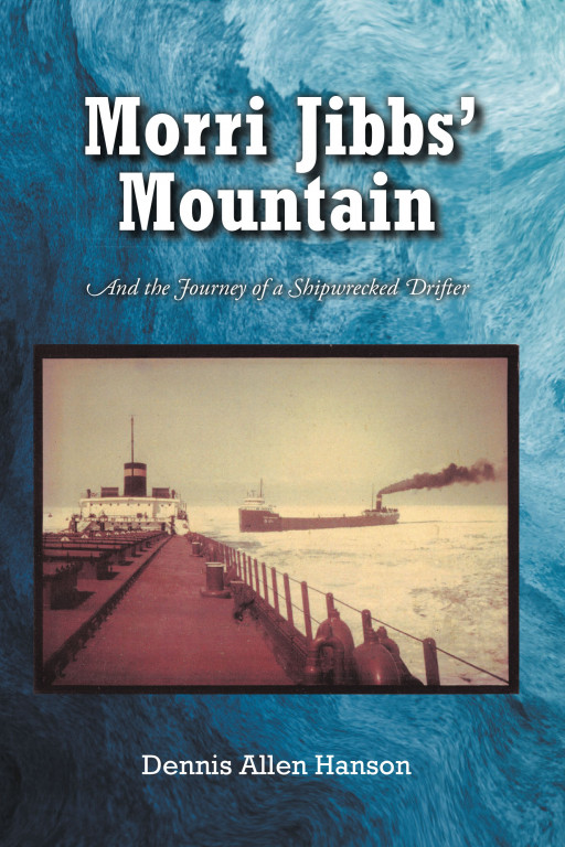 Author Dennis Allen Hanson's new book 'Morri Jibbs' Mountain and the Journey of the Shipwrecked Drifter' is a coming-of-age tale of love and adventure.