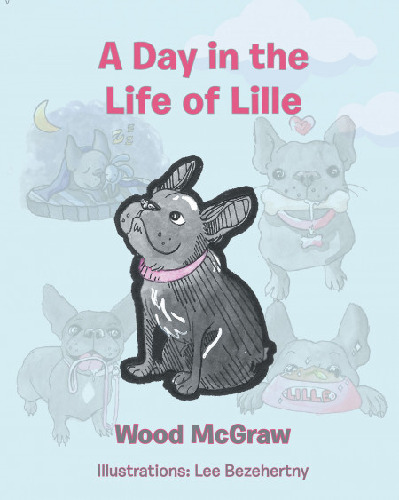 Wood McGraw’s New Book ‘A Day in the Life of Lille’ is a Lovely Tale That Follows the Daily Routine of a Cute Frenchton