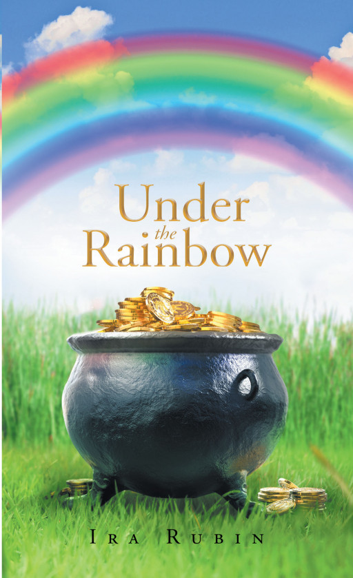 Author Ira Rubin’s New Book ‘Under the Rainbow’ is a Unique and Vibrant Collection of Poems That Reflect the Author’s Original Outlook on Life