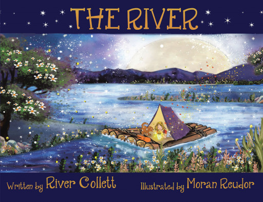River Collett's New Book 'The River' Holds an Encouraging Message of Letting Go, in Navigating a Wild Raft Adventure of Life Lessons While Colorfully Igniting the Imagination
