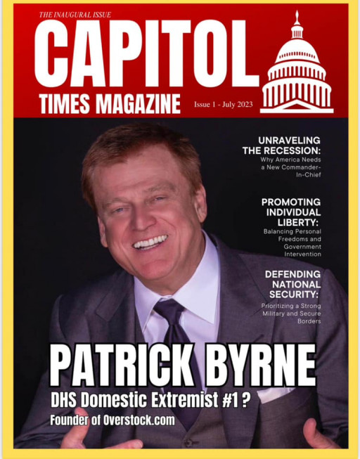 Capitol Times Magazine Launches Inaugural Edition Featuring Patrick Byrne on ‘DHS Domestic Extremist’ Cover