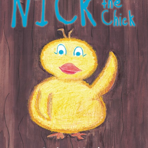 D. Ann Marie's New Book 'Nick the Chick' is a Lively and Captivating Children's Story That Shares the Adventures of a Sometimes Confused, but Always Helpful Tiny Chick