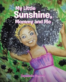 Zephanie Garrett’s New Book ‘My Little Sunshine, Mommy and Me’ is a Heartwarming Opus of a Mother and Her Daughter’s Loving Bond