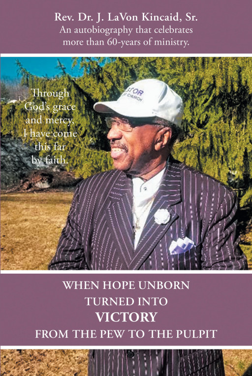 Rev. Dr. J. LaVon Kincaid Sr.’s New Book ‘When Hope Unborn Turned Into Victory’ Shares the Author’s Prophetic, Anointed, and Exciting Journey in Ministry