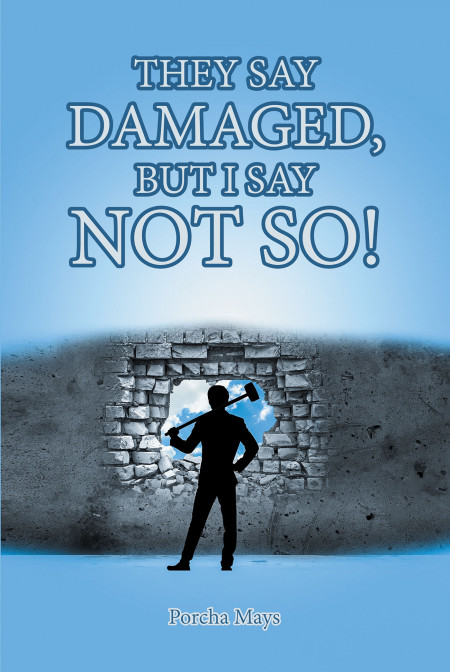 Author Porcha Mays’s New Book, ‘They Say Damaged, but I Say Not So!’ is an Encouraging and Uplifting Read for Those of Faith