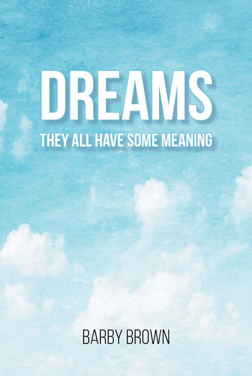 Author Barby Brown's New Book 'Dreams' is an Intriguing Tale About the Dreams of the Author and Their Deeper Meanings
