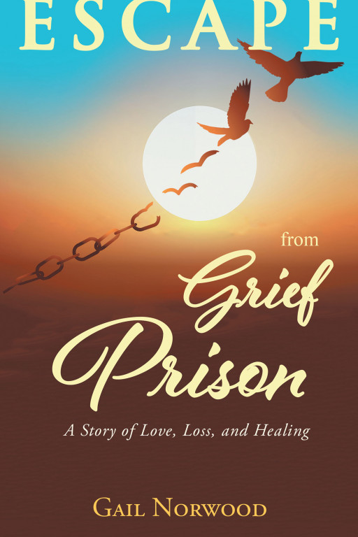 Author Gail Norwood's new book, 'Escape from Grief Prison' is a true story confirming the harsh reality of earthly loss, and of the extraordinary power of healing.