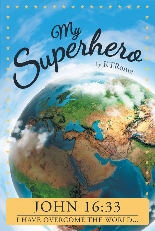 Author KT Rome’s New Book, ‘My Superhero’ is a Collection of Faith-Based Words Sharing Her Own Favorite Superhero, Jesus