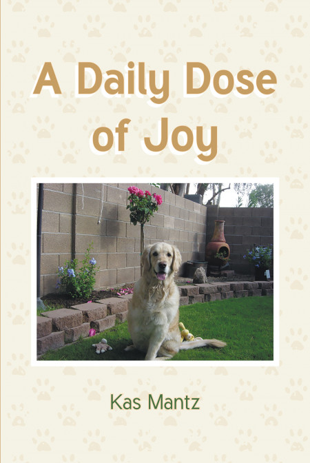 Author Kas Mantz’s New Book, ‘A Daily Dose of Joy’ is a True, Personal Tale of Her Own Rescue Pup Who Required Amputation Surgery