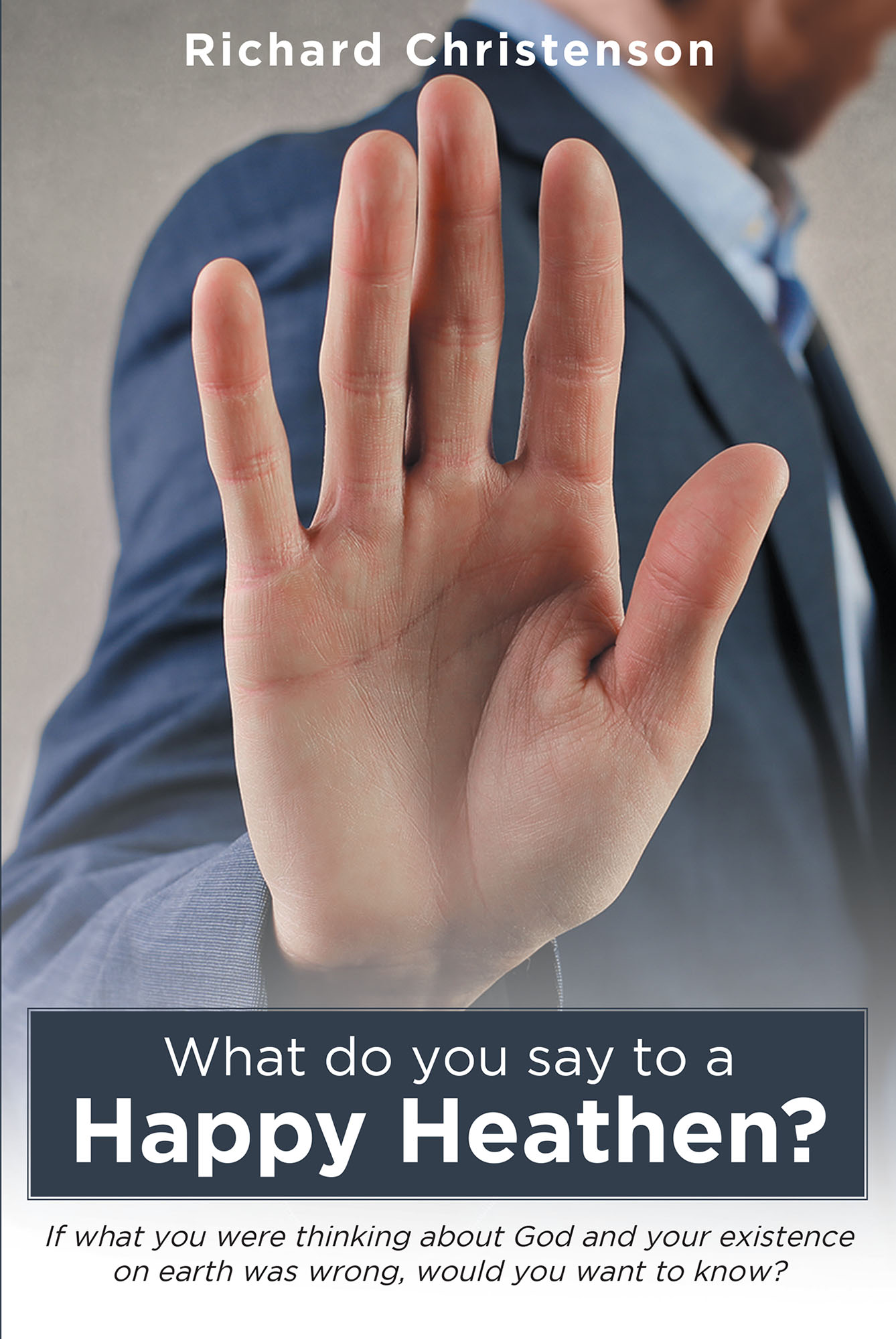 Richard Christenson s New Book What Do You Say To A Happy Heathen Is 