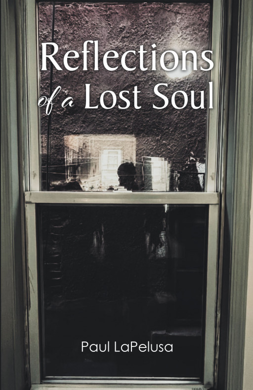 Author Paul LaPelusa’s New Book, ‘Reflections of a Lost Soul,’ is a Collection of Poetry That Explores the Author’s Emotions and Views on Life and the Human Condition