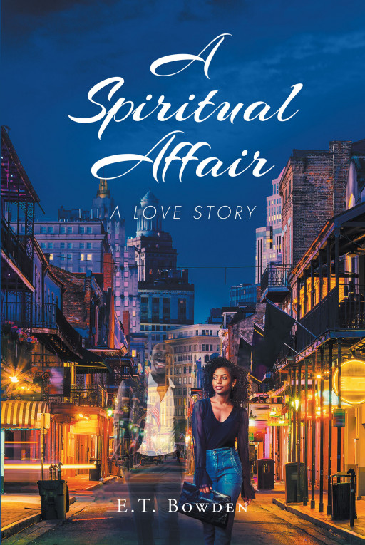 Author E.T. Bowden's New Book 'A Spiritual Affair: A Love Story' is a Captivating Romance Novel About Ashlee and Nick, Whose Connection Transcends 55 Years