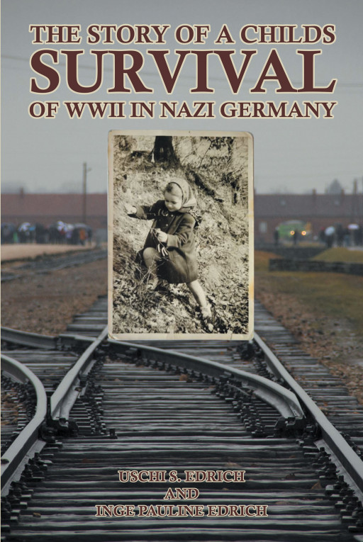 Authors Uschi S. Edrich and Inge Pauline Edrich’s new book, ‘The Story of a Child’s Survival of WWII in Nazi Germany’ discusses the courage needed in the darkest of times