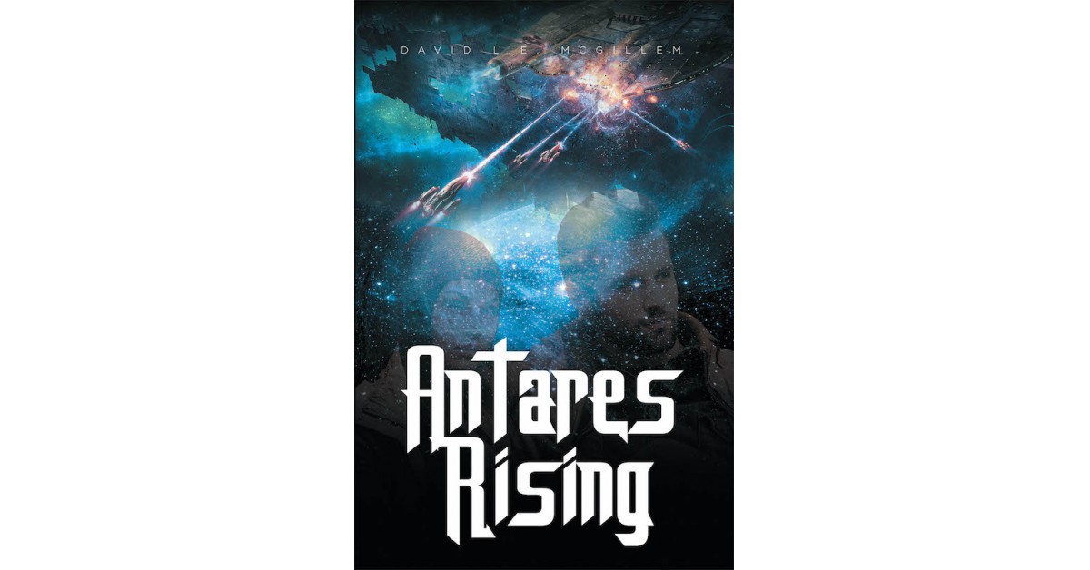 David L.E. McGillem's New Book 'Antares Rising' Unveils a Riveting ...
