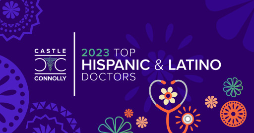 Castle Connolly Releases Castle Connolly Top Hispanic & Latino Doctors 2023