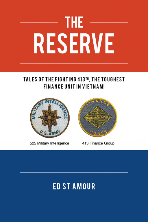 Author Ed St Amour's New Book 'The Reserve' is the Captivating True Story of the Author's Time Spent in a Finance Unit Known as the Fighting 413th During the Vietnam War