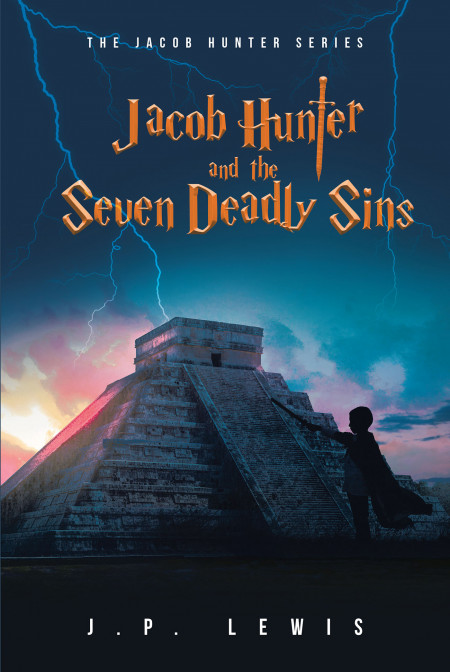 Author J.P. Lewis’ New Book, ‘Jacob Hunter and the Seven Deadly Sins’ is a Faith-Based Fantasy Following a Group of Teens Whose Power Comes From Their Bond