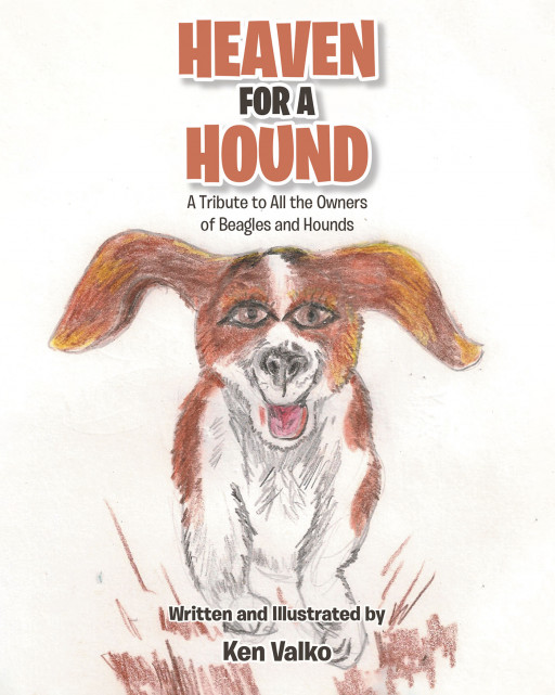 Ken Valko, Author and Illustrator, of His New Book, ‘Heaven for a Hound’ is a Tribute to All the Owners of Beagles and Hounds and the Dogs They Love