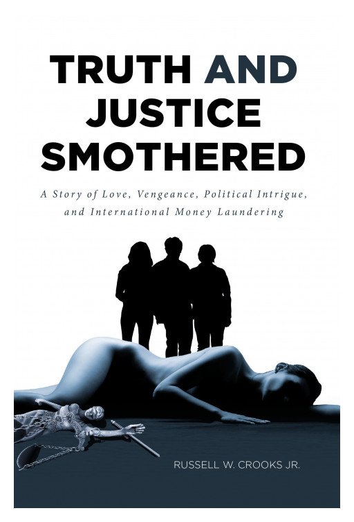 Russell W. Crooks Jr.'s New Book 'Truth and Justice Smothered' is an Intriguing Read About a Woman Getting Caught Up in Deceit, Manipulation, and Power Struggle