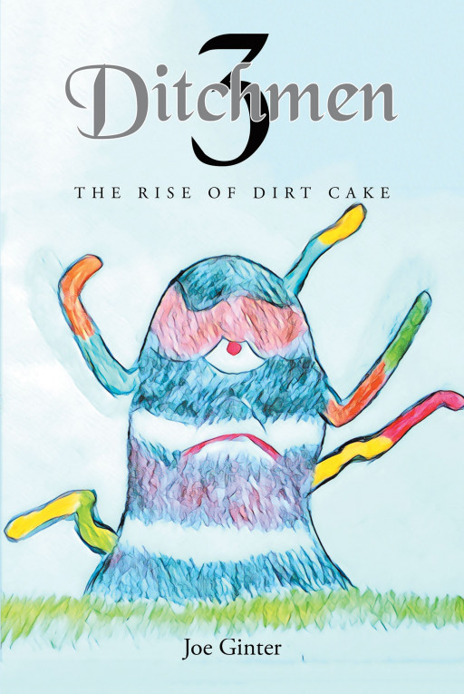 Author Joe Ginter’s New Book ‘Ditchmen 3: The Rise of Dirt Cake’ is the Thrilling Continuation of the Author’s Captivating Series Following Mr. G