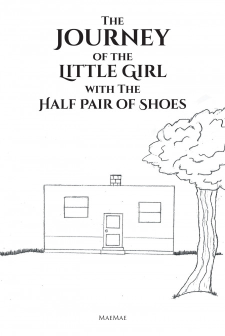Author MaeMae’s New Book, ‘The Journey of the Little Girl With the Half Pair of Shoes’ is a Heart-Wrenching Tale of 2 Little Girls Who Share Their Only Pair of Shoes