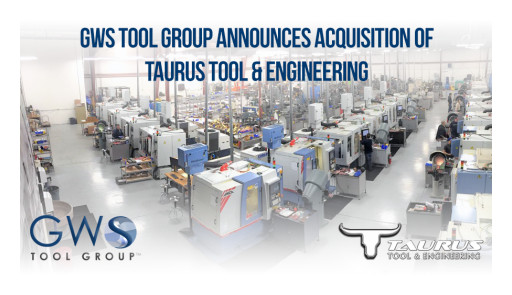GWS Tool Group Announces Acquisition of Taurus Tool & Engineering