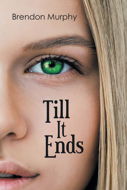 Author Brendon Murphy's New Book, 'Till It Ends,' is the Story of Many Individuals With Powerful Abilities and the Choices They Make