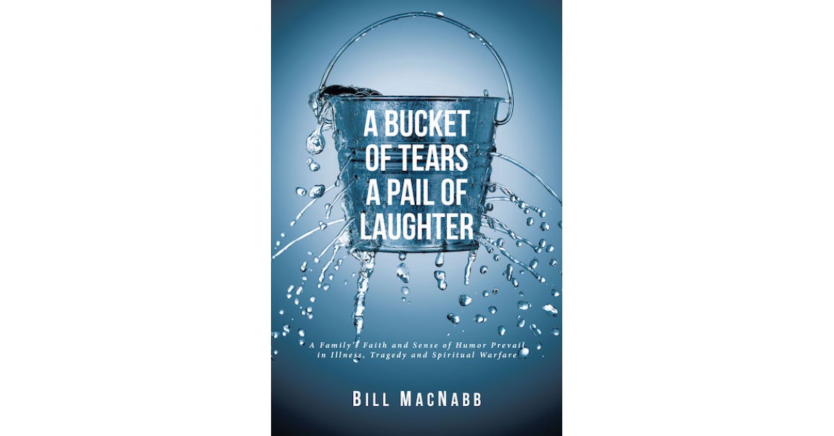 Bill MacNabb's New Book, 'A Bucket of Tears a Pail of Laughter', is an
