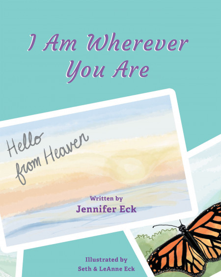 Author Jennifer Eck’s new book, ‘I Am Wherever You are: Hello from Heaven’ is a heartwarming children’s tale that shows the many signs given from heaven