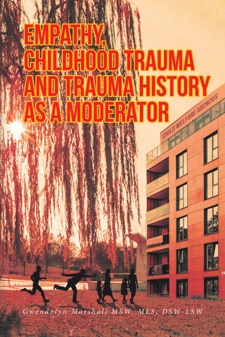 Author Gwendolyn Marshall, MSW, MLS, DSW-LSW’s new book ‘Empathy, Childhood Trauma and Trauma History as a Moderator’ examines the link between trauma and childcare
