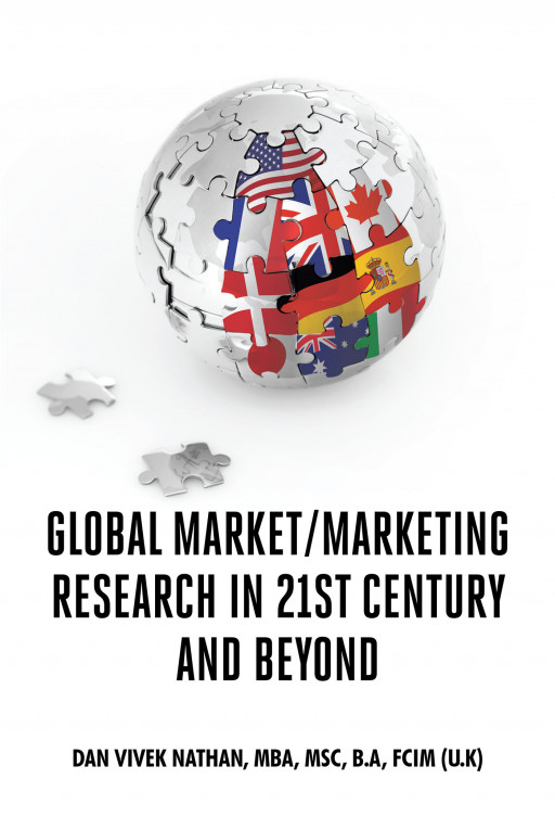 Author Dan Vivek Nathan’s New Book ‘Global Market-Marketing Research in 21st Century and Beyond’ Delivers First-Hand Knowledge of Mastering Modern Global Marketing
