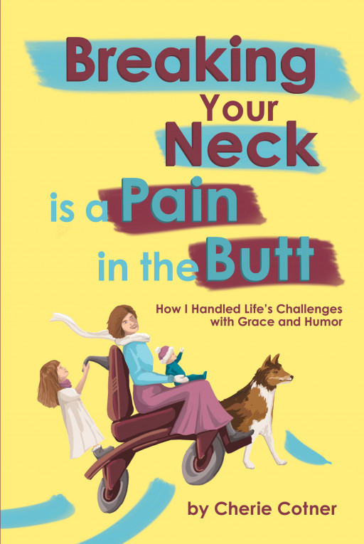 Author Cherie Cotner’s new book, ‘Breaking Your Neck is a Pain in the Butt’ is an exceptional tale of perseverance in the face of a life changing accident